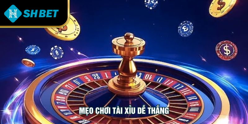 Mẹo Chơi Tài Xỉu Dễ Thắng Giúp Bạn Tăng Tỷ Lệ Chiến Thắng