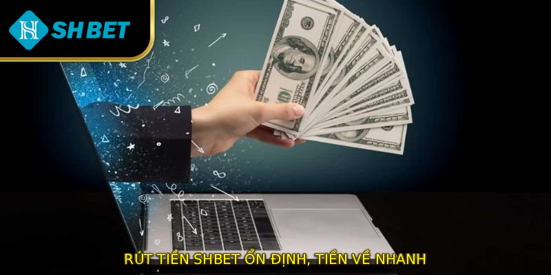 Rút tiền SHBET ổn định, tiền về nhanh