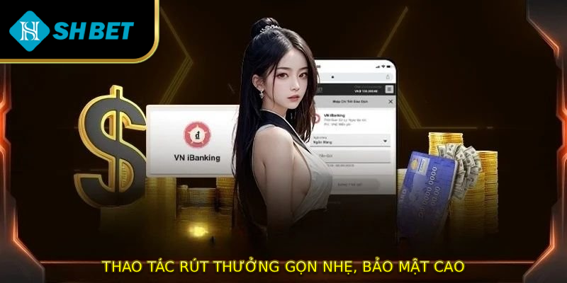 Thao tác rút thưởng gọn nhẹ, bảo mật cao