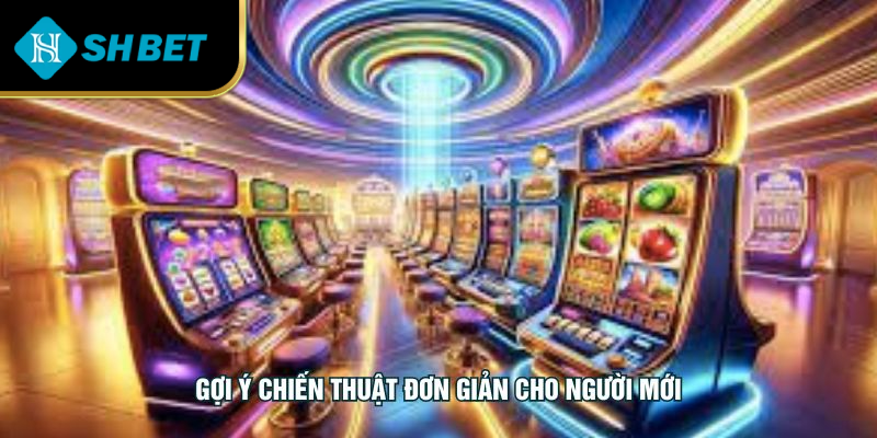 Gợi ý chiến thuật đơn giản cho người mới