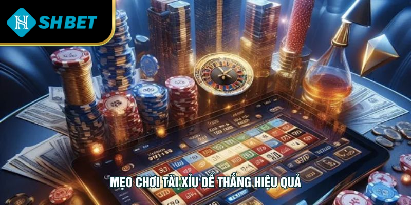 mẹo chơi tài xỉu dễ thắng hiệu quả