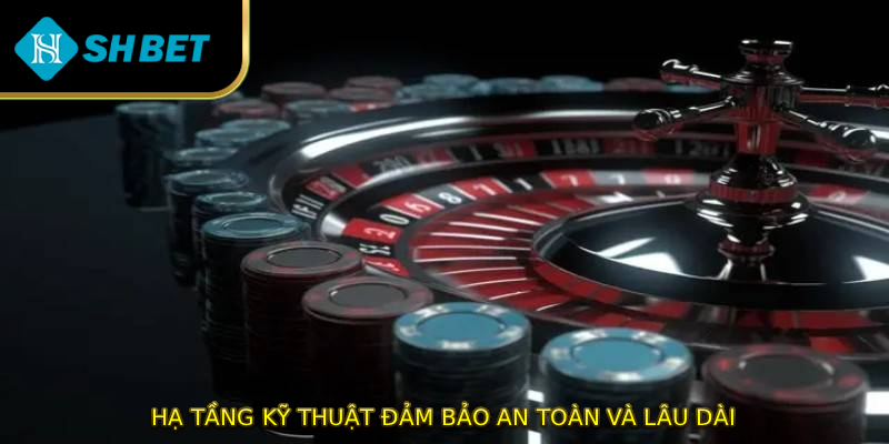 Hạ tầng kỹ thuật đảm bảo an toàn và lâu dài